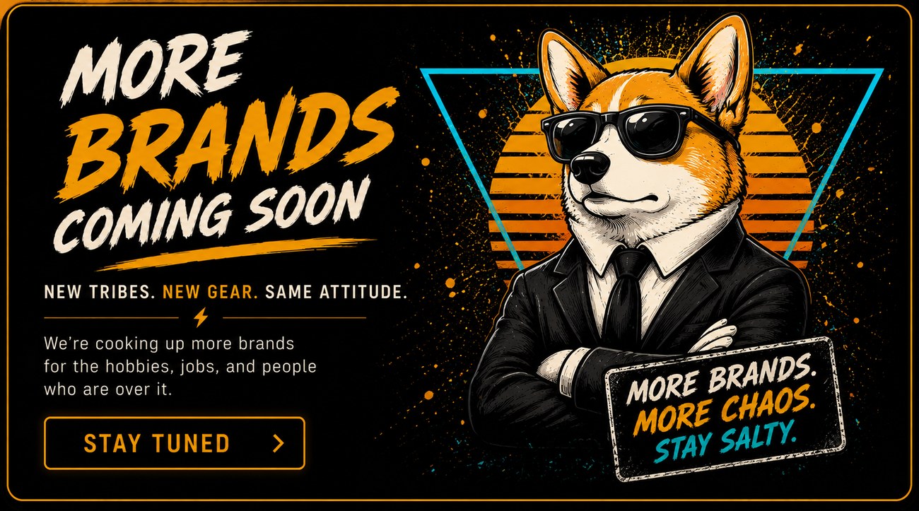 More Brands Coming Soon — New tribes. New gear. Same attitude.